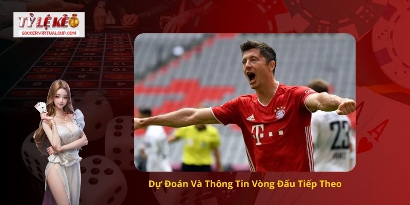 Dự Đoán Và Thông Tin Vòng Đấu Tiếp Theo