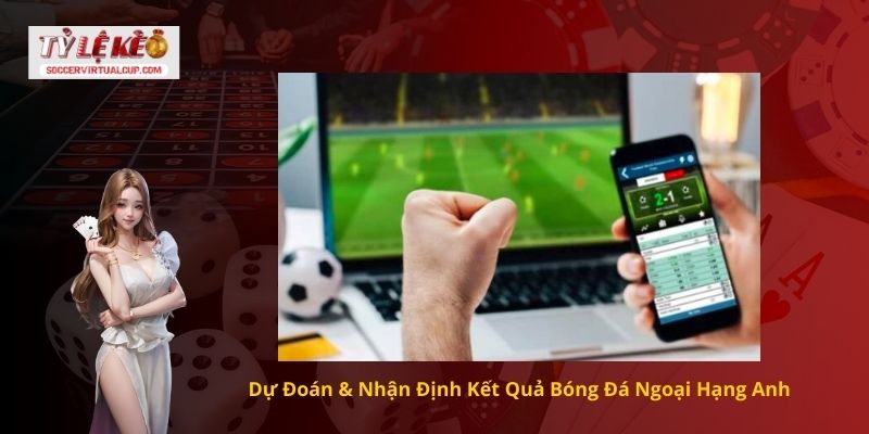 Kết quả bóng đá Ngoại Hạng Anh 3 Dự Đoán & Nhận Định Kết Quả Bóng Đá Ngoại Hạng Anh