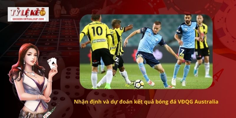 Dự Đoán Kết quả bóng đá VĐQG Australia 2 Nhận định và dự đoán kết quả bóng đá VĐQG Australia