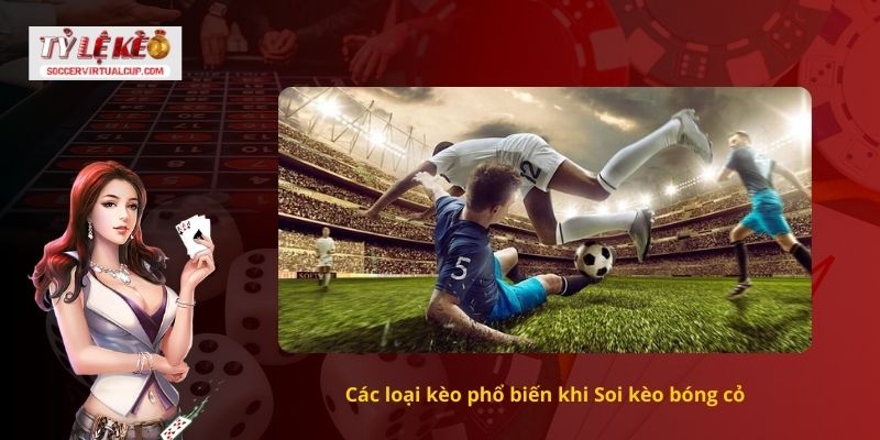 Các loại kèo phổ biến khi Soi kèo bóng cỏ