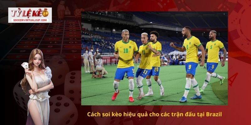 Cách soi kèo hiệu quả cho các trận đấu tại Brazil