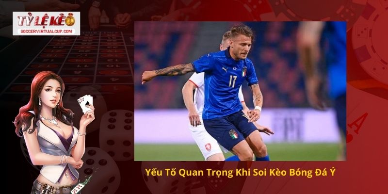 Yếu Tố Quan Trọng Khi Soi Kèo Bóng Đá Ý